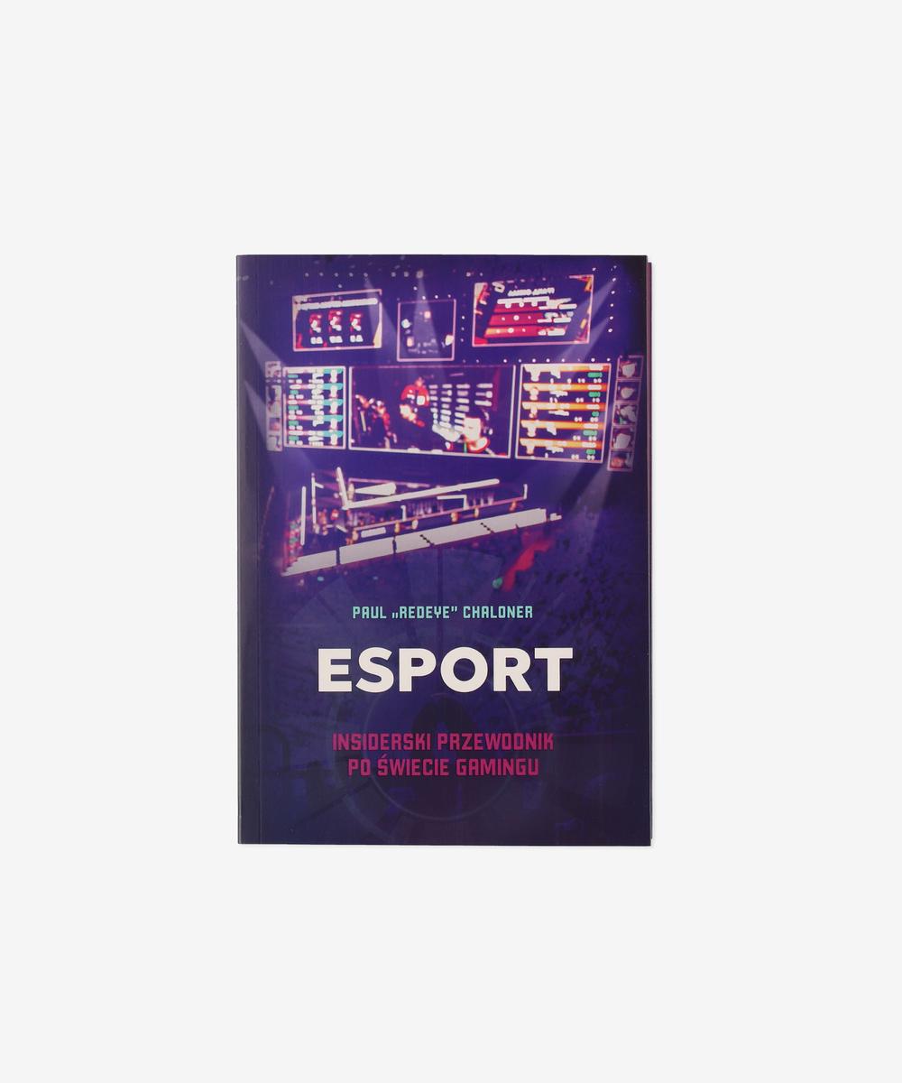 Esport. Insiderski przewodnik po świecie gamingu